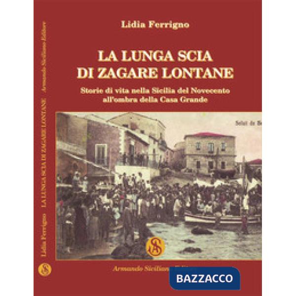 Lunga scia di zagare lontane. Storie di vita nella Sicilia del Novecento all'ombra della Casa Grande (La)