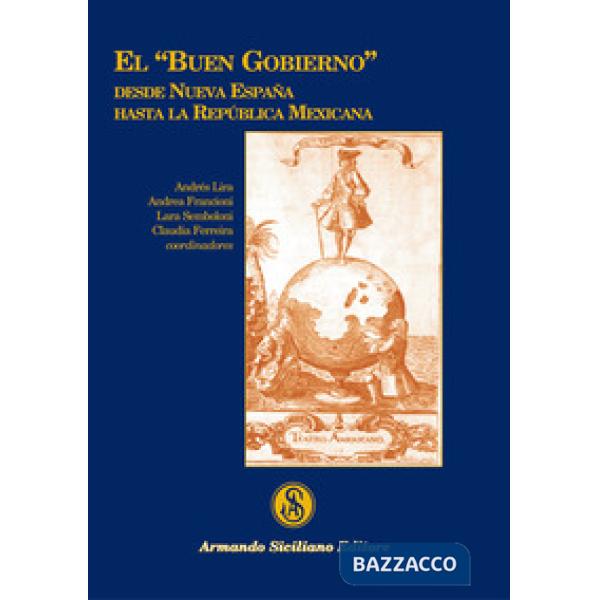 "buen gobierno" desde nueva España hasta la República Mexicana (El)
