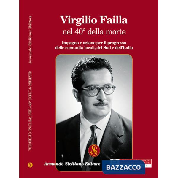 Virgilio Failla nel 40° della morte. Impegno e azione per il progresso delle comunità locali, del sud e dell'Italia