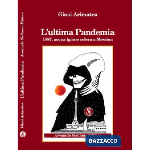 Ultima pandemia. 1887: acqua igiene colera a Messina (L')