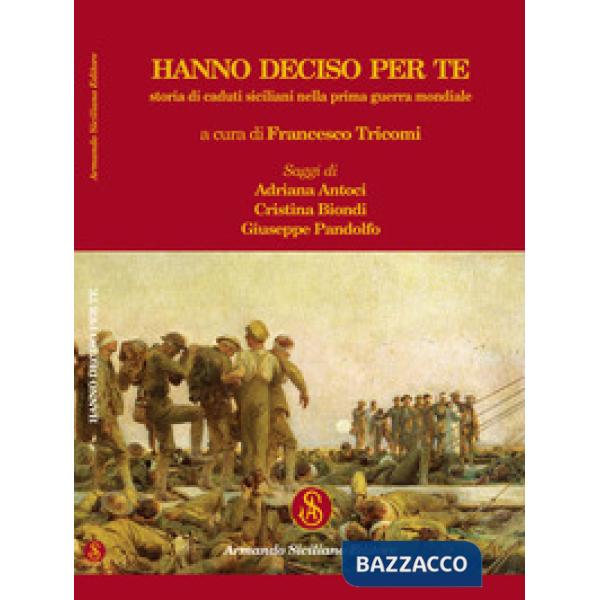 Hanno deciso per te. Storia di caduti siciliani nella prima guerra mondiale