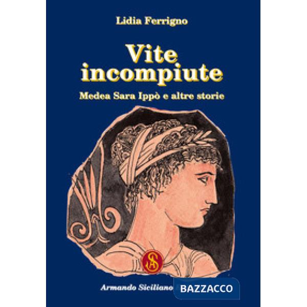 Vite incompiute. Medea Sara Ippò e altre storie