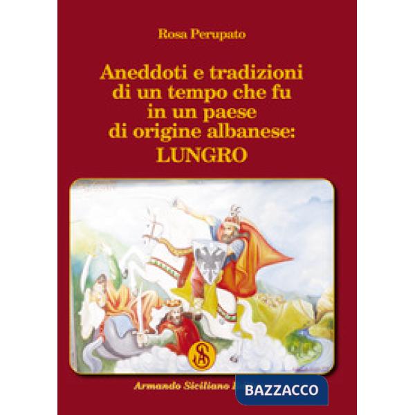 Aneddoti e tradizioni di un tempo che fu in un paese di origine albanese: Lungro