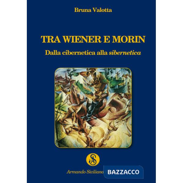 Tra Wiener e Morin. Dalla cibernetica alla sibernetica