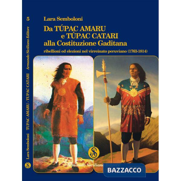 Da Túpac Amaru e Túpac Catari alla Costituzione Gaditana. Ribellioni ed elezioni nel virreinato peruviano (1763-1814)