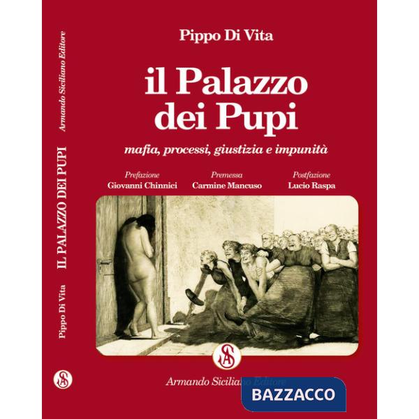 Palazzo dei Pupi. Mafia, processi, giustizia e impunità. Ediz. integrale (Il)