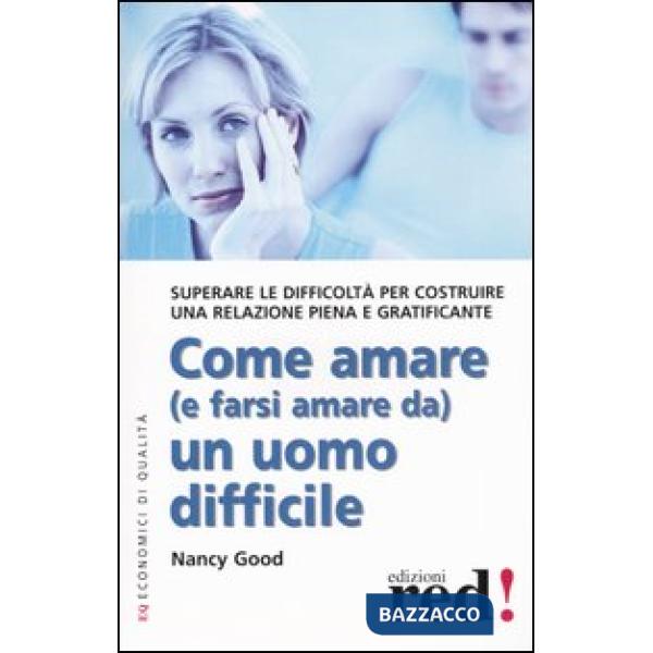 Come amare (e farsi amare da) un uomo difficile