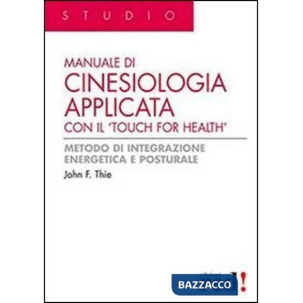 Manuale di cinesiologia applicata con il «Touch for health». Ediz. illustrata