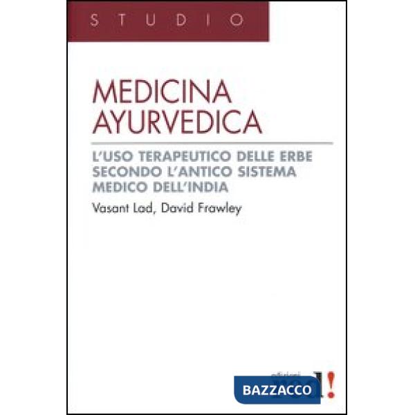 Medicina ayurvedica. L'uso terapeutico delle erbe secondo l'antico sistema medico dell'India