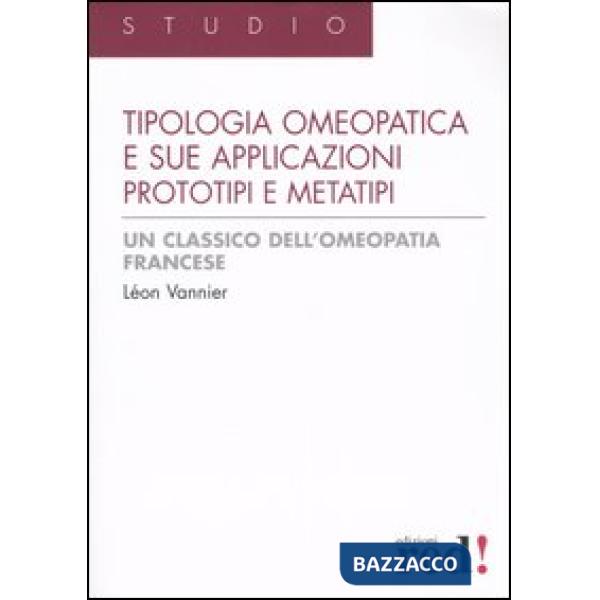 Tipologia omeopatica e le sue applicazioni. Prototipi e metatipi (La)