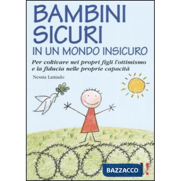 Bambini sicuri in un mondo insicuro. Per coltivare nei propri figli l'ottimismo e la fiducia nelle proprie capacità