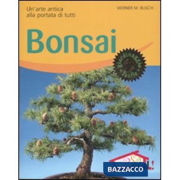 Bonsai. Un'arte antica alla portata di tutti. Ediz. illustrata