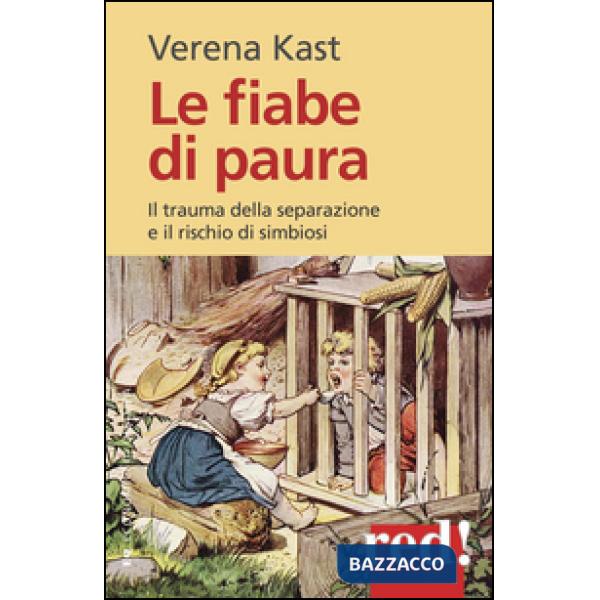Fiabe di paura. Il trauma della separazione e il rischio della simbiosi (Le)
