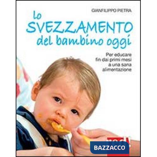 Svezzamento del bambino oggi. Per educare fin dai primi mesi a una sana alimentazione (Lo)