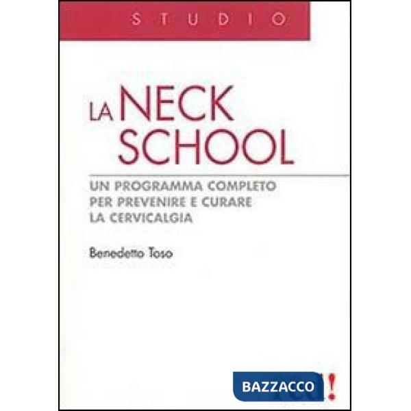 Neck School. Un programma completo per prevenire e curare la cervicalgia. Ediz. illustrata (La)