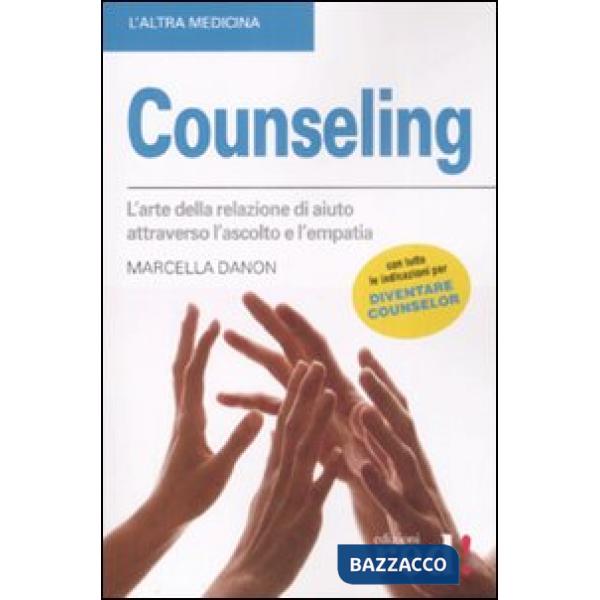 Counseling. L'arte della relazione di aiuto attraverso l'ascolto e l'empatia