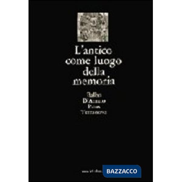 Antico come luogo della memoria. Villa Adriana, via Appia, castelli e fortificazioni, ville Lante e Aldobrandini, l'Aniene, la c