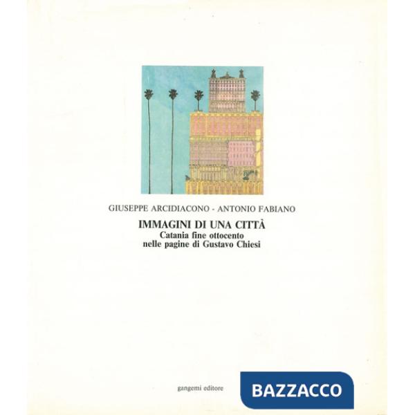 Immagini di una città. Catania fine Ottocento nelle pagine di Gustavo Chiesi