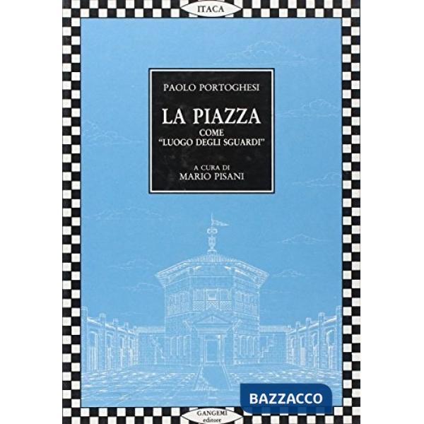 Piazza come «Luogo degli sguardi». Tutti i progetti di Paolo Portoghesi (La)