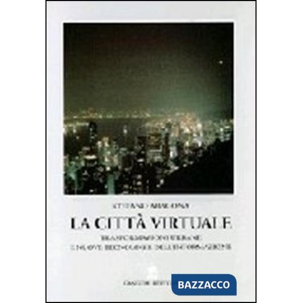 Città virtuale. Trasformazioni urbane e nuove tecnologie dell'informazione (La)