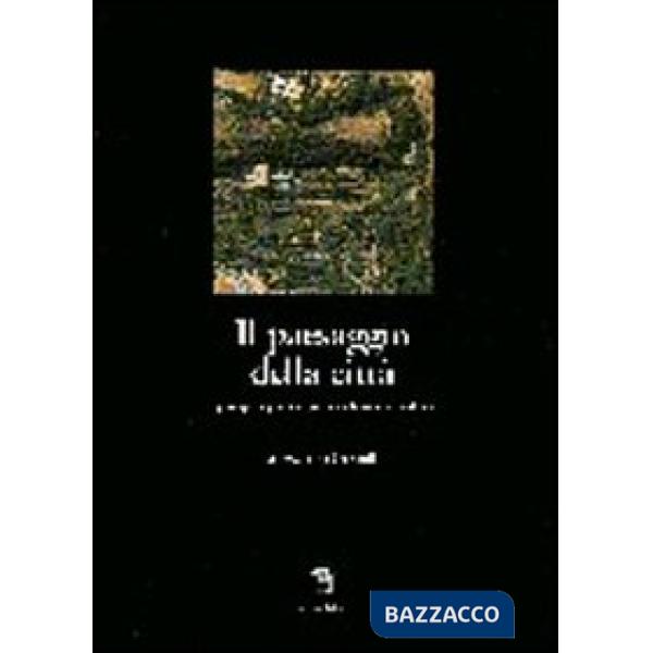 Paesaggio della città. Gli spazi aperti, i giardini, i parchi e la struttura urbana (Il)
