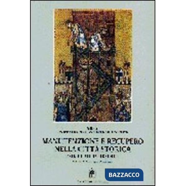 Manutenzione e recupero nella città storica. Manuale di progettazione e intervento
