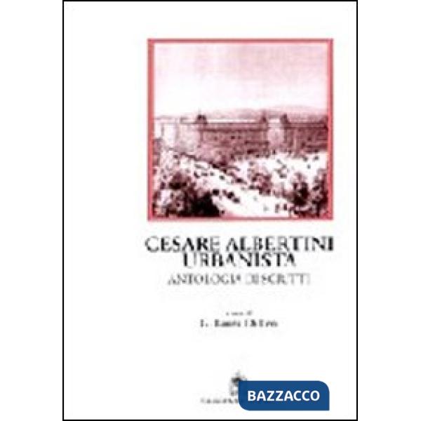 Cesare Albertini urbanista. Antologia dagli scritti. Note e commento