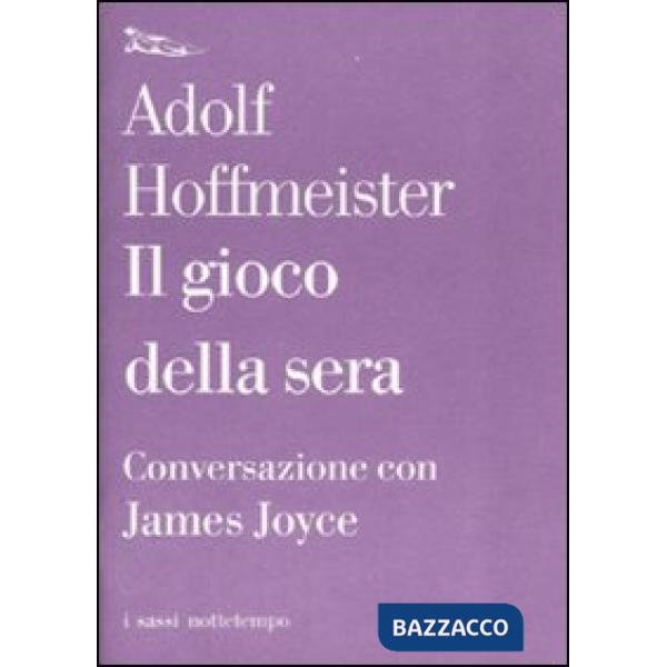Gioco della sera. Conversazione con James Joyce (Il)