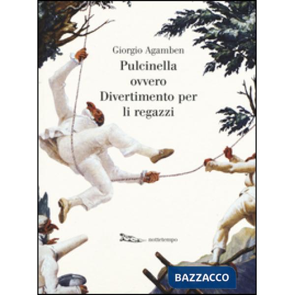 Pulcinella ovvero Divertimento per li regazzi. Ediz. illustrata