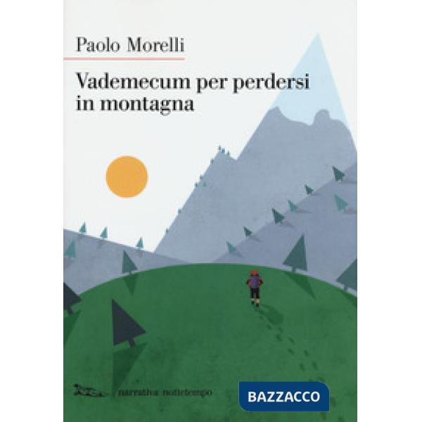 Vademecum per perdersi in montagna. Nuova ediz.