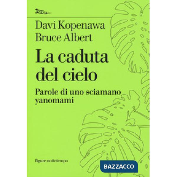 Caduta del cielo. Parole di uno sciamano yanomami (La)