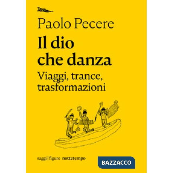 Dio che danza. Viaggi, trance, trasformazioni (Il)