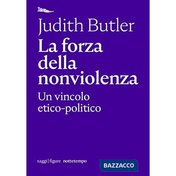 Forza della nonviolenza. Un vincolo etico-politico (La)