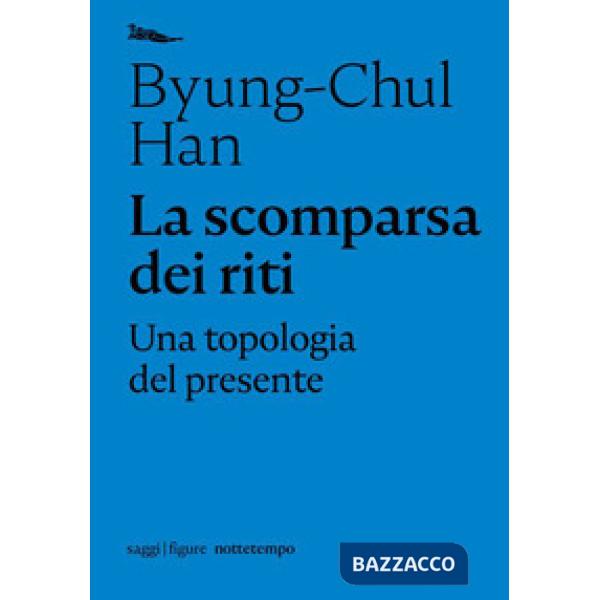 Scomparsa dei riti. Una topologia del presente (La)