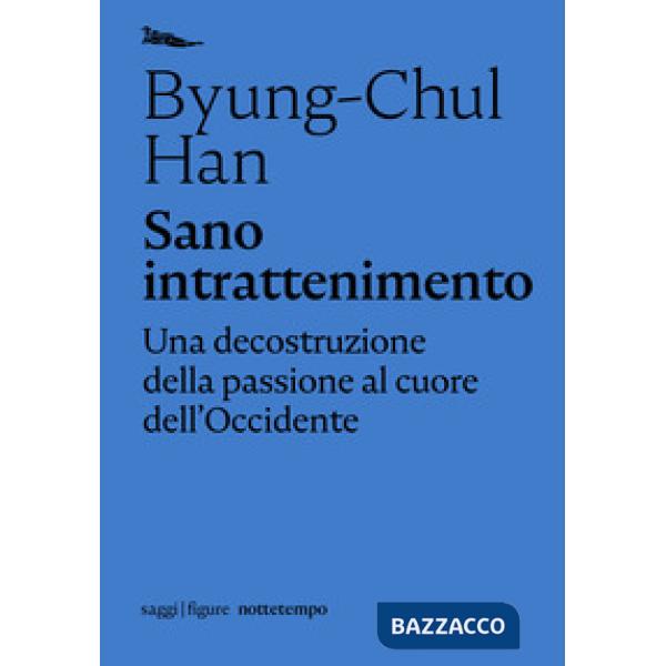 Sano intrattenimento. Una decostruzione della passione al cuore dell'Occidente