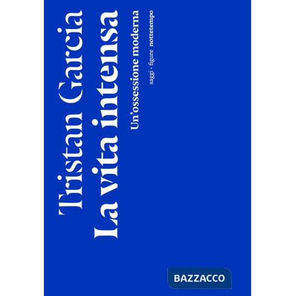 Vita intensa. Un'ossessione moderna (La)