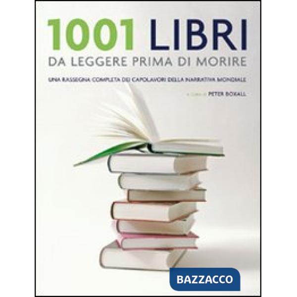 1001 libri da leggere prima di morire. Una rassegna completa dei capolavori della narrativa mondiale