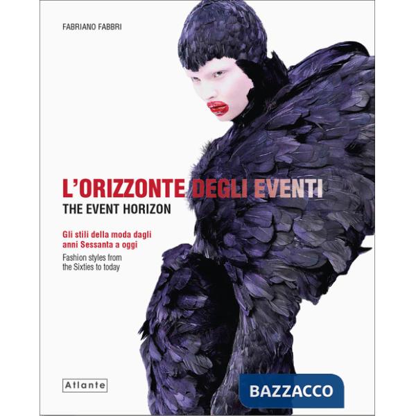 Orizzonte degli eventi. Gli stili della moda dagli anni Sessanta a oggi. Ediz. italiana e inglese (L')