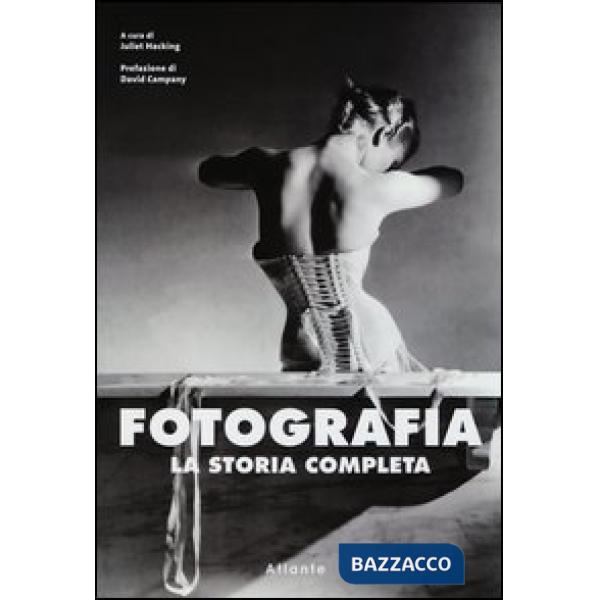 Fotografia. La storia completa. Ediz. illustrata