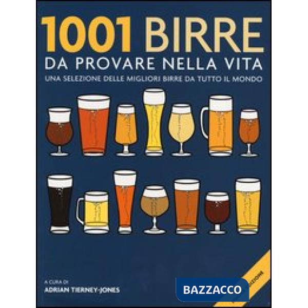 1001 birre da provare nella vita. Una selezione delle migliori birre da tutto il mondo. Ediz. illustrata