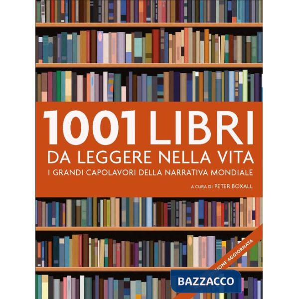 1001 libri da leggere nella vita. I grandi capolavori della narrativa mondiale