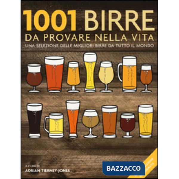 1001 birre da provare nella vita. Una selezione delle migliori birre da tutto il mondo. Ediz. illustrata