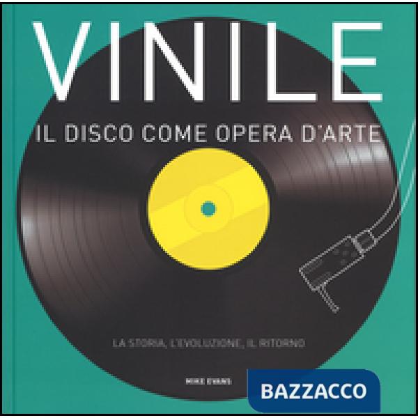 Vinile. Il disco come opera d'arte. La storia, l'evoluzione, il ritorno