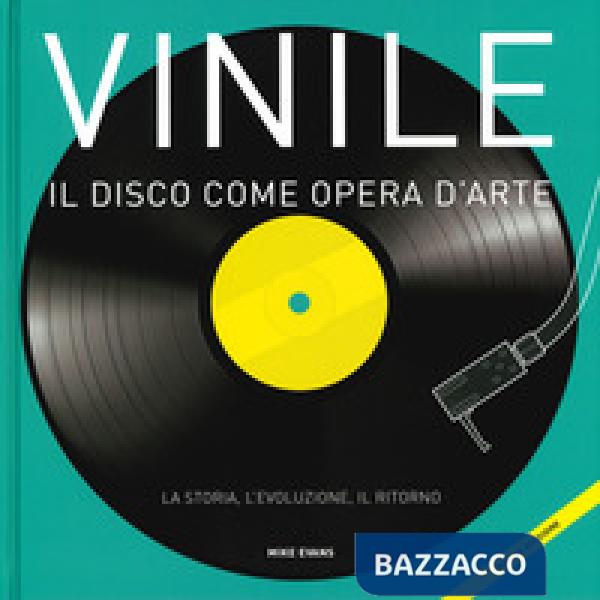 Vinile. Il disco come opera d'arte. La storia, l'evoluzione, il ritorno