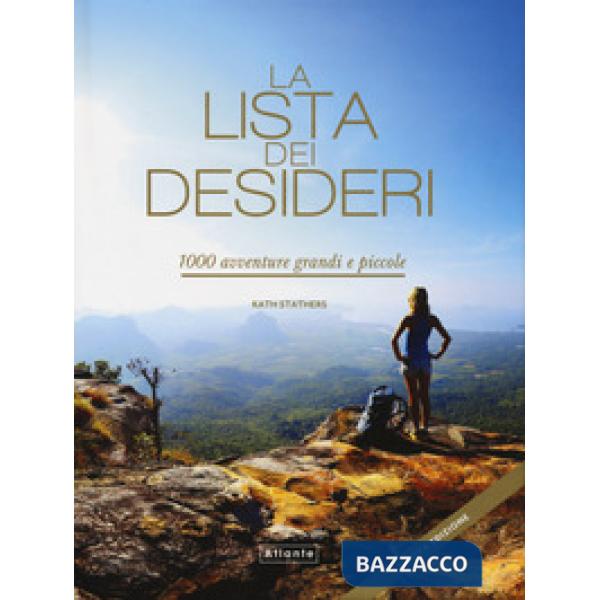 Lista dei desideri. 1000 avventure grandi e piccole. Ediz. illustrata (La)