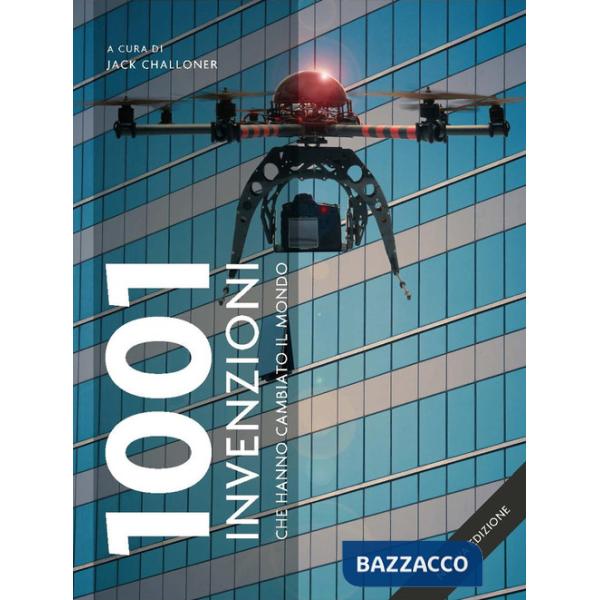 1001 invenzioni che hanno cambiato il mondo. Ediz. a colori
