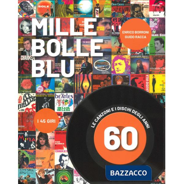 Mille bolle blu. Le canzoni e i dischi degli anni 60. Ediz. a colori