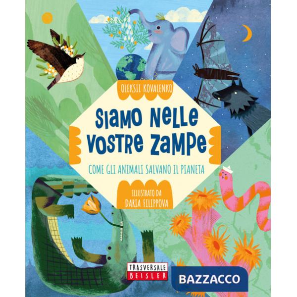 Siamo nelle vostre zampe. Come gli animali salvano il pianeta