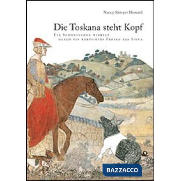 Toskana steht Kopf. Ein Schweinschen wirbelt durch ein berühmtes Fresko aus Siena (Die)