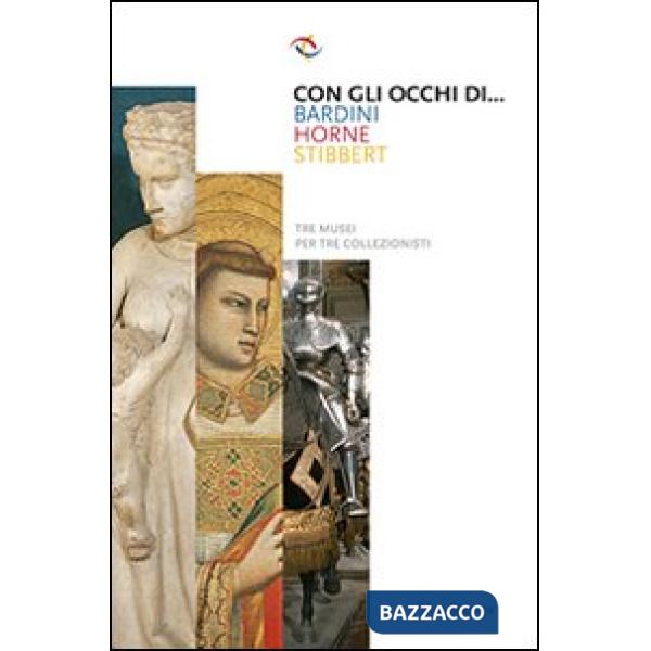 Con gli occhi di... Bardini, Horne, Stibbert. Ediz. illustrata